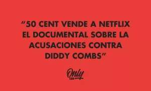 50 CENT VENDE A NETFLIX EL DOCUMENTAL SOBRE LA ACUSACIONES CONTRA DIDDY COMBS