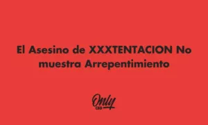 El asesino de XXXTentacion no muestra arrepentimiento