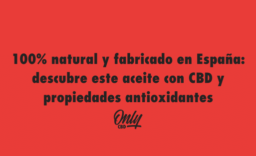 100% natural y fabricado en España descubre este aceite con CBD y propiedades antioxidantes