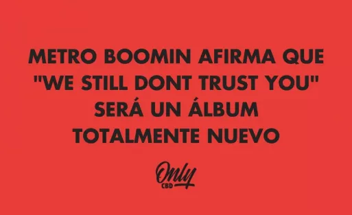 METRO BOOMIN AFIRMA QUE "WE STILL DONT TRUST YOU" SERÁ UN ÁLBUM TOTALMENTE NUEVO