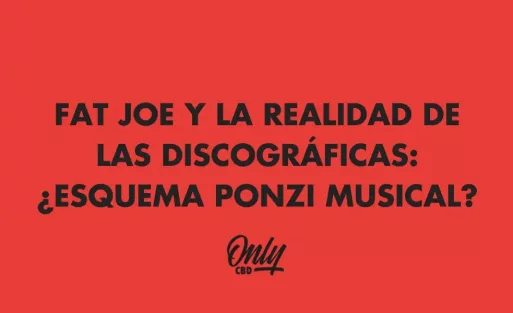FAT JOE Y LA REALIDAD DE LAS DISCOGRÁFICAS: ¿ESQUEMA PONZI MUSICAL?