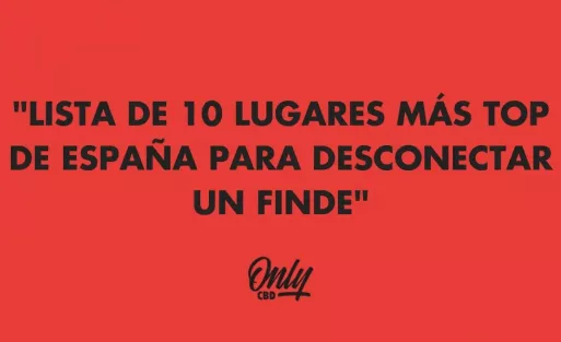 "LISTA DE 10 LUGARES MÁS TOP DE ESPAÑA PARA DESCONECTAR UN FINDE"