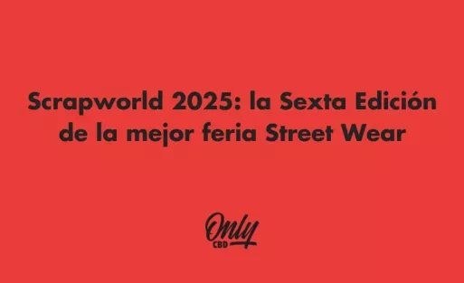 Scrapworld 2025: la Sexta Edición de la mejor feria Street Wear