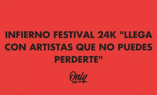 INFIERNO FESTIVAL 24K "LLEGA CON ARTISTAS QUE NO PUEDES PERDERTE"