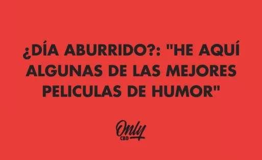 ¿DÍA ABURRIDO?: "HE AQUÍ ALGUNAS DE LAS MEJORES PELICULAS DE HUMOR"