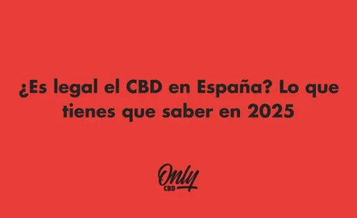 ¿Es legal el CBD en España? Lo que tienes que saber en 2025