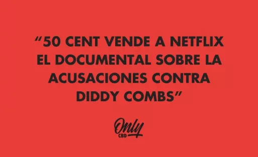 50 CENT VENDE A NETFLIX EL DOCUMENTAL SOBRE LA ACUSACIONES CONTRA DIDDY COMBS