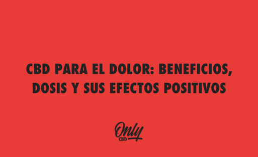 CBD PARA EL DOLOR BENEFICIOS, DOSIS Y SUS EFECTOS POSITIVOS
