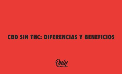 CBD SIN THC DIFERENCIAS Y BENEFICIOS