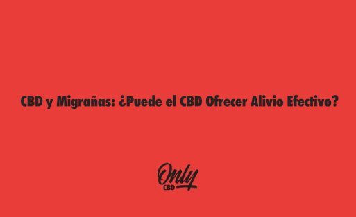 CBD y Migrañas ¿Puede el CBD Ofrece alivio efectivo?