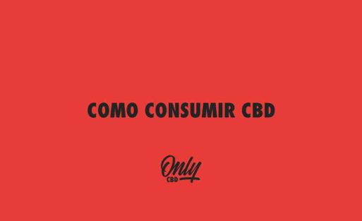 COMO CONSUMIR CBD