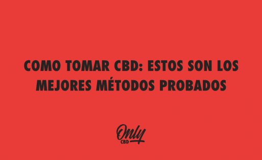 COMO TOMAR CBD ESTOS SON LOS MEJORES MÉTODOS PROBADOS