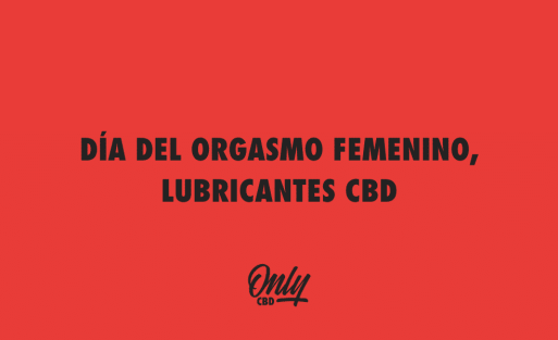 DÍA DEL ORGASMO FEMENINO, LUBRICANTES CBD