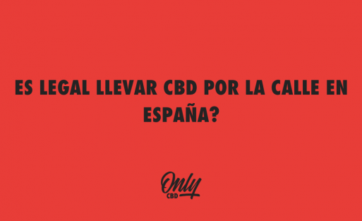 ES LEGAL LLEVAR CBD POR LA CALLE EN ESPAÑA