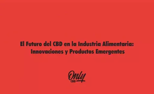 El Futuro del CBD en la Industria Alimentaria
