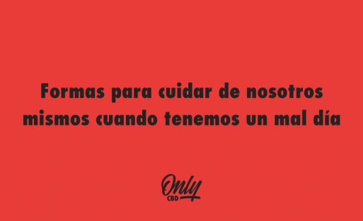 Formas para cuidar de nosotros mismos cuando tenemos un mal día