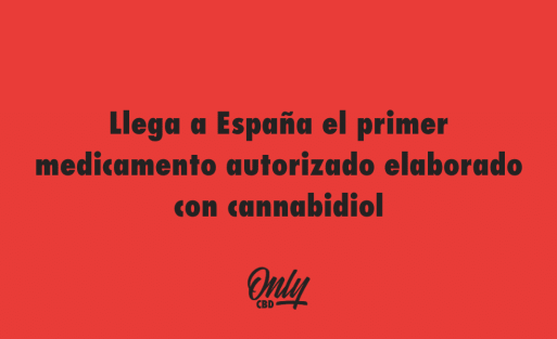 Llega a España el primer medicamento autorizado elaborado con cannabidiol
