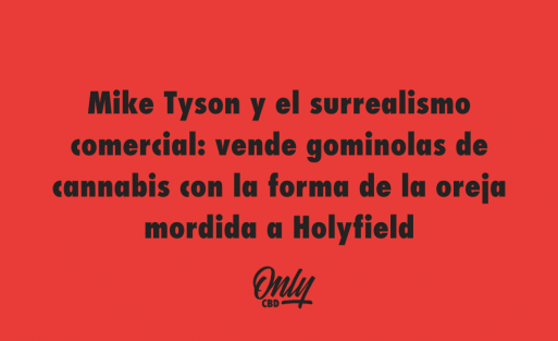 Mike Tyson y el surrealismo comercial vende gominolas de cannabis con la forma de la oreja mordida a Holyfield