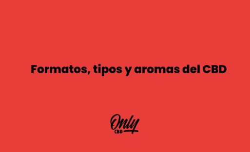 Formatos, tipos y aromas del CBD