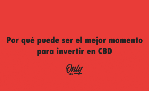 Por qué puede ser el mejor momento para invertir en CBD