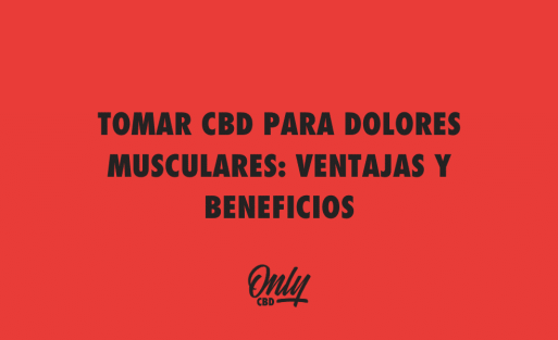 TOMAR CBD PARA DOLORES MUSCULARES VENTAJAS Y BENEFICIOS